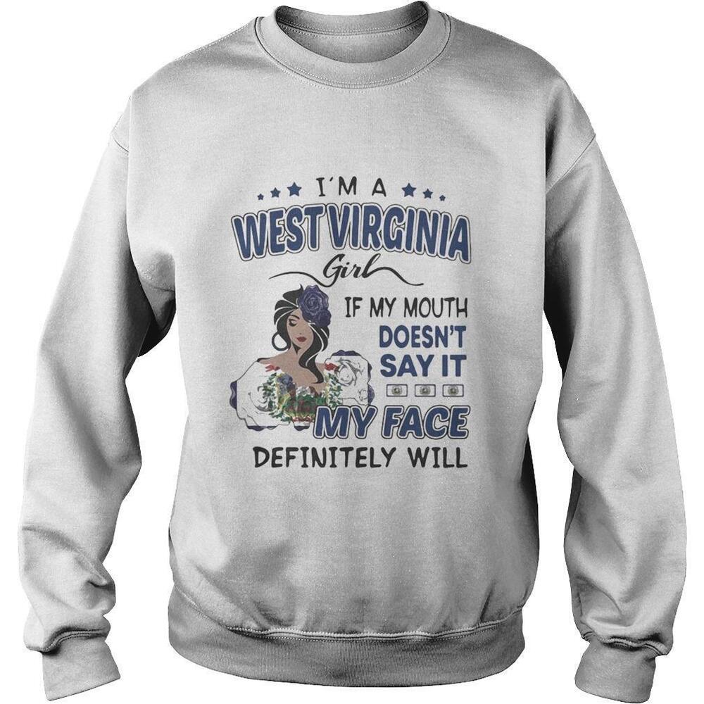 Im A West Virginia Girl If You Mouth Doesnt Say It My Face Definitely Will Shirt